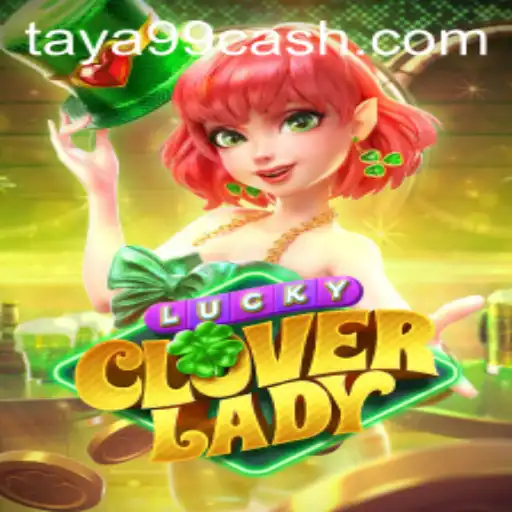 Discover the Enchantment of LuckyCloverLady: An Intriguing Gaming Experience with Taya99